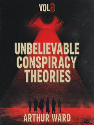 cover image of Unbelievable Conspiracy Theories, Vol 3